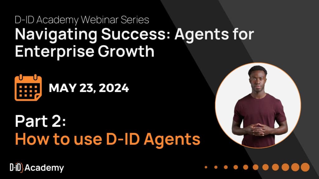 Announcing "Navigating Success: Agents for Enterprise Growth"—Webinar Series Part 2, on May 23, 2024. Discover how to use D-ID Agents, featuring a photo of a man on the right. Don’t miss this insightful session!.