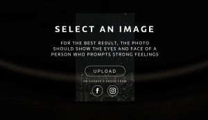 A dark interface screen prompts users to select an image, recommending a photo showing the eyes and face of someone who evokes strong feelings, with options to upload or choose from Facebook or Instagram.